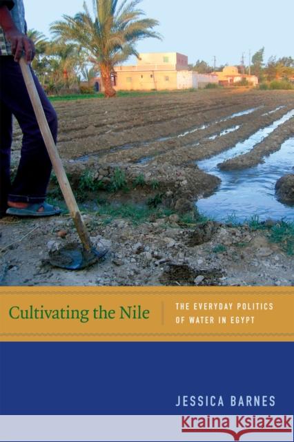 Cultivating the Nile: The Everyday Politics of Water in Egypt Jessica Barnes 9780822357414 Duke University Press - książka