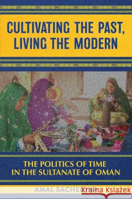 Cultivating the Past, Living the Modern Sachedina, Amal 9781501758614 Cornell University Press - książka