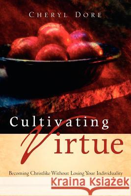 Cultivating Virtue Cheryl Dore 9781597812221 Xulon Press - książka