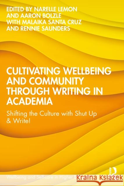 Cultivating Wellbeing and Community through Writing in Academia: Shifting the Culture with Shut Up and Write!  9781041059905 Routledge - książka
