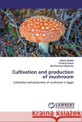 Cultivation and production of mushroom Abdalla, Zakaria 9786200536792 LAP Lambert Academic Publishing - książka