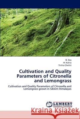 Cultivation and Quality Parameters of Citronella and Lemongrass B. Das H. Kalita Tirtha Chettri 9783659158643 LAP Lambert Academic Publishing - książka