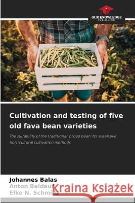 Cultivation and testing of five old fava bean varieties Balas, Johannes, Baldauf, Anton, Schmölz, Elke N. 9786202362856 Our Knowledge Publishing - książka