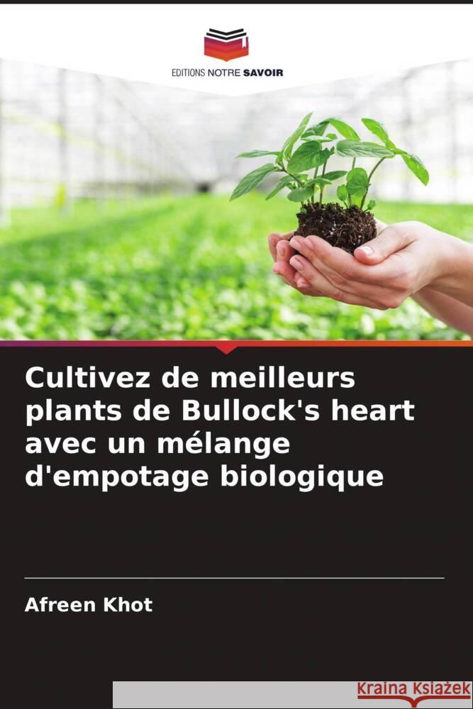Cultivez de meilleurs plants de Bullock's heart avec un mélange d'empotage biologique Khot, Afreen, Nirmal, Omkar, Jadhav, Reshma 9786204613352 Editions Notre Savoir - książka