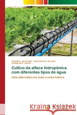 Cultivo da alface hidropônica com diferentes tipos de água Araújo, Ariosto C. de 9786202407830 Novas Edicioes Academicas - książka