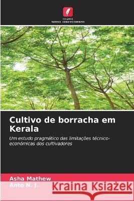 Cultivo de borracha em Kerala Asha Mathew Anto N J  9786205927724 Edicoes Nosso Conhecimento - książka