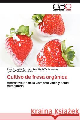 Cultivo de Fresa Organica Antonio Lario Luis Mario Tapi Ignacio Vidale 9783659049798 Editorial Acad Mica Espa Ola - książka