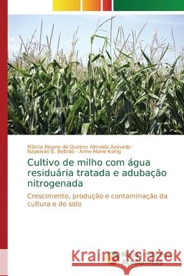 Cultivo de milho com água residuária tratada e adubação nitrogenada Azevedo, Márcia Rejane de Queiroz Almei 9786202185295 Novas Edicioes Academicas - książka