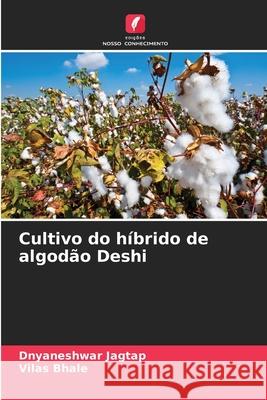 Cultivo do h?brido de algod?o Deshi Dnyaneshwar Jagtap Vilas Bhale 9786207620043 Edicoes Nosso Conhecimento - książka