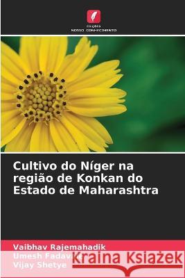 Cultivo do Niger na regiao de Konkan do Estado de Maharashtra Vaibhav Rajemahadik Umesh Fadavale Vijay Shetye 9786205417324 Edicoes Nosso Conhecimento - książka