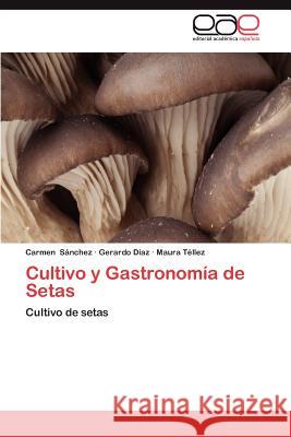 Cultivo y Gastronomia de Setas Carmen S Gerardo D Maura T 9783847367635 Editorial Acad Mica Espa Ola - książka