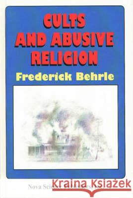 Cults & Abusive Religion Frederick Behrle 9781560726920 Nova Science Publishers Inc - książka