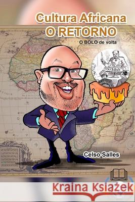 Cultura Africana - O RETORNO - A África quer o BOLO DE VOLTA.: Coleção África Salles, Celso 9781006921278 Blurb - książka