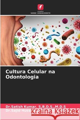 Cultura Celular na Odontologia B D S M D S Kumar S, B Sc B D S Hussain 9786203836646 Edicoes Nosso Conhecimento - książka