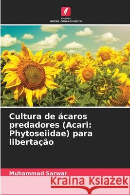 Cultura de ?caros predadores (Acari: Phytoseiidae) para liberta??o Muhammad Sarwar 9786207660711 Edicoes Nosso Conhecimento - książka