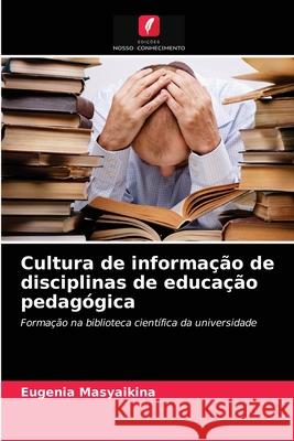 Cultura de informação de disciplinas de educação pedagógica Eugenia Masyaikina 9786203161618 Edicoes Nosso Conhecimento - książka