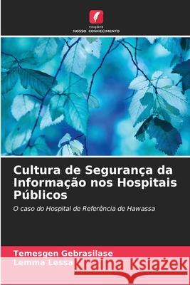 Cultura de Segurança da Informação nos Hospitais Públicos Gebrasilase, Temesgen, Lessa, Lemma 9786208861131 Edições Nosso Conhecimento - książka