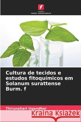 Cultura de tecidos e estudos fitoqu?micos em Solanum surattense Burm. f Thirunahari Ugandhar 9786207590759 Edicoes Nosso Conhecimento - książka