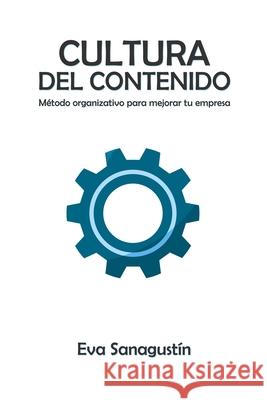 Cultura del contenido: Método organizativo para mejorar tu empresa Sanagustín, Eva 9788409295913 Eva Sanagustin Fernandez - książka