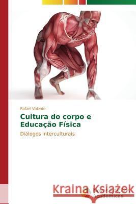 Cultura do corpo e Educação Física Valente Rafael 9783639685800 Novas Edicoes Academicas - książka