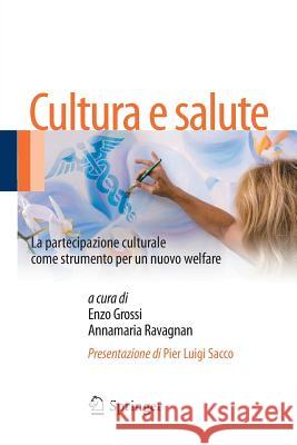 Cultura E Salute: La Partecipazione Culturale Come Strumento Per Un Nuovo Welfare Grossi, Enzo 9788847027800 Springer - książka