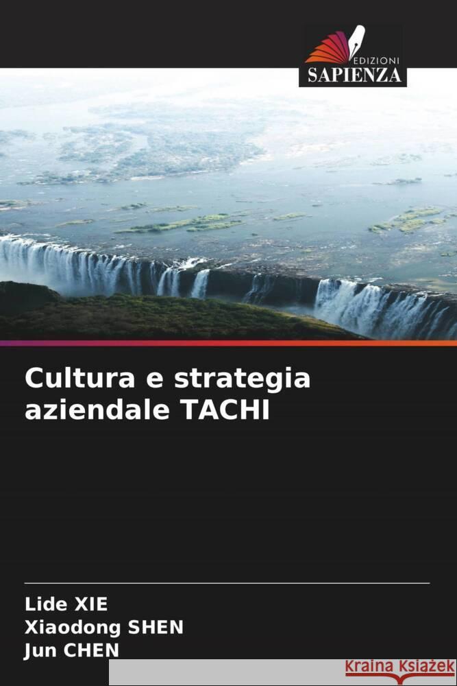 Cultura e strategia aziendale TACHI XIE, Lide, SHEN, Xiaodong, Chen, Jun 9786204221717 Edizioni Sapienza - książka