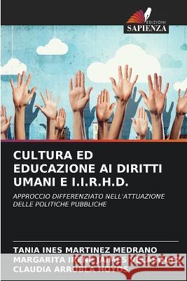 Cultura Ed Educazione AI Diritti Umani E I.I.R.H.D. Tania Ines Martinez Medrano Margarita Irene Jaimes Velasquez Claudia Arrubla Hoyos 9786206072478 Edizioni Sapienza - książka