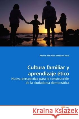 Cultura familiar y aprendizaje ético : Nueva perspectiva para la construcción de la ciudadanía democrática Zeledón Ruiz, María del Pilar 9783639226898 VDM Verlag Dr. Müller - książka