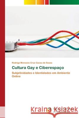 Cultura Gay e Ciberespaço Menezes Cruz Cacau de Sousa, Rodrigo 9786202042864 Novas Edicioes Academicas - książka