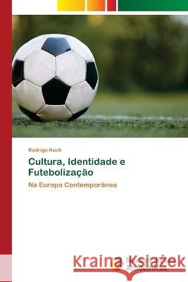 Cultura, Identidade e Futebolização Rodrigo Koch 9786204196992 International Book Market Service Ltd - książka