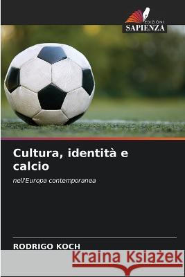 Cultura, identità e calcio Koch, Rodrigo 9786205273524 Edizioni Sapienza - książka