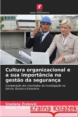Cultura organizacional e a sua importância na gestão da segurança Zivkovic, Snezana, Todorovic, Milisa 9786208948580 Edições Nosso Conhecimento - książka
