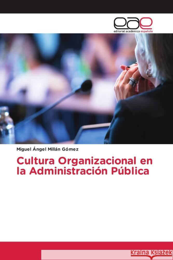 Cultura Organizacional en la Administración Pública Millán Gómez, Miguel Ángel 9786203878974 Editorial Académica Española - książka