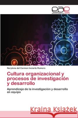 Cultura organizacional y procesos de investigación y desarrollo Inciarte Romero, Nerylena del Carmen 9783659072000 Editorial Academica Espanola - książka