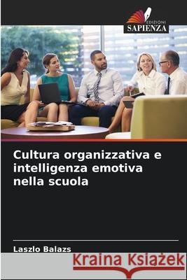 Cultura organizzativa e intelligenza emotiva nella scuola Balazs, Laszlo 9786209124563 Edizioni Sapienza - książka