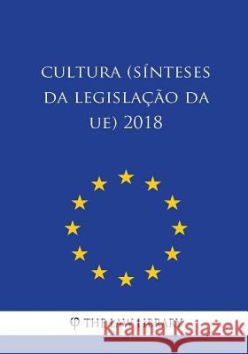 Cultura (Sínteses da legislação da UE) 2018 The Law Library 9781986430494 Createspace Independent Publishing Platform - książka