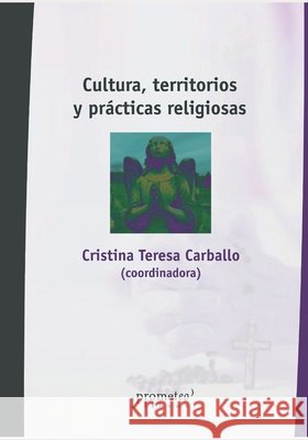Cultura, territorios y prácticas religiosas: Religión y dinámicas espaciales contemporáneas Cristina Teresa Carballo, Jean-René Bertrand, Zeny Rosendahl 9798473962642 Independently Published - książka