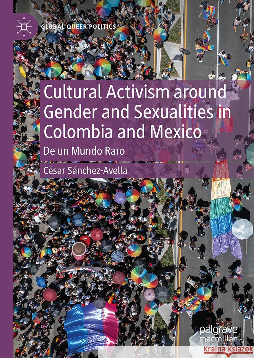 Cultural Activism Around Gender and Sexualities in Colombia and Mexico: de Un Mundo Raro C?sar S?nchez-Avella 9783031478543 Palgrave MacMillan - książka