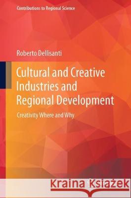 Cultural and Creative Industries and Regional Development: Creativity Where and Why Roberto Dellisanti 9783031296239 Springer - książka