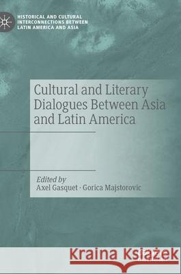 Cultural and Literary Dialogues Between Asia and Latin America Axel Gasquet Gorica Majstorovic 9783030525705 Palgrave MacMillan - książka