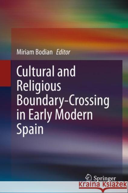 Cultural and Religious Boundary-Crossing in Early Modern Spain Miriam Bodian 9783031184239 Springer - książka