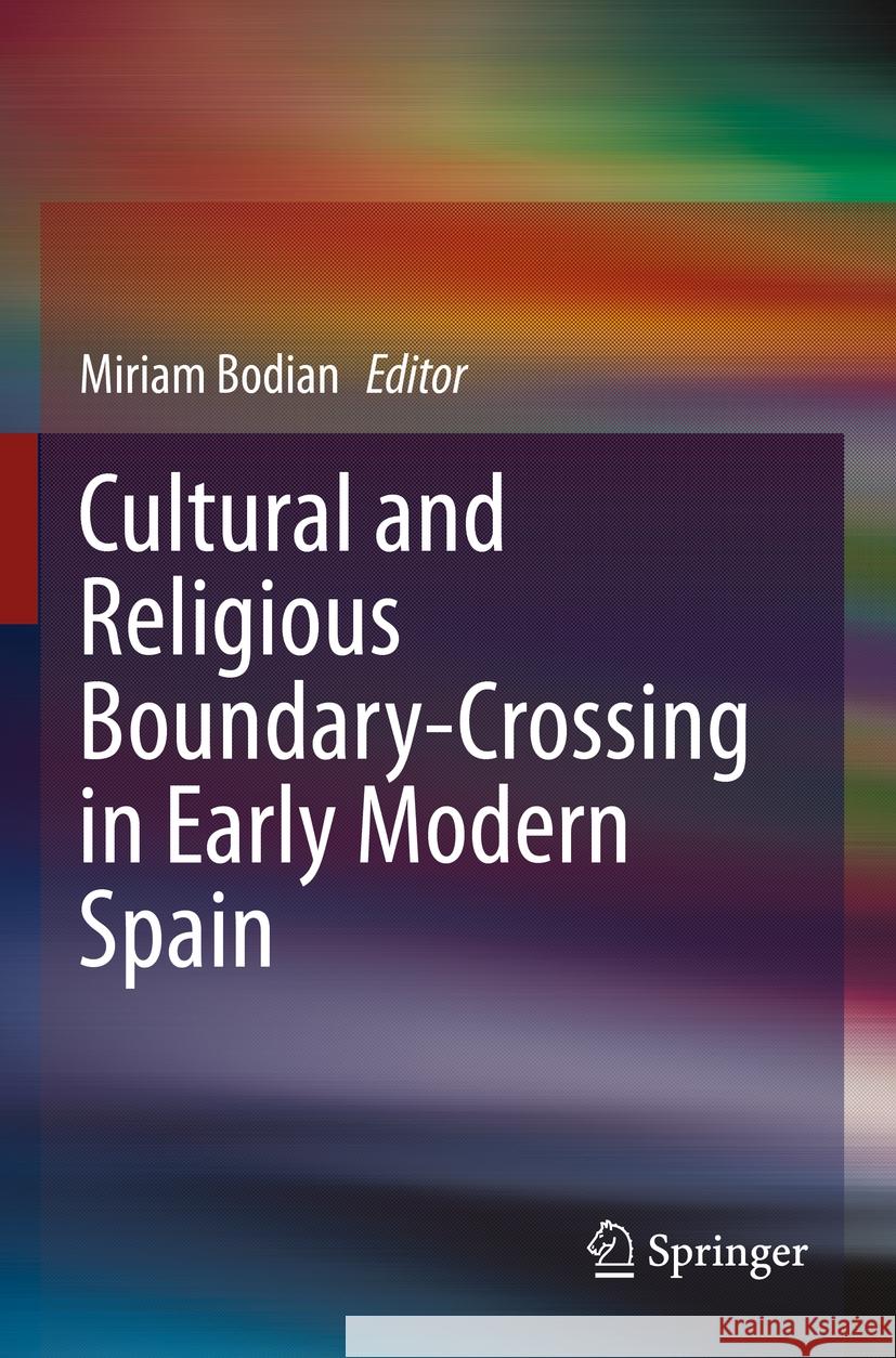 Cultural and Religious Boundary-Crossing in Early Modern Spain  9783031184260 Springer Nature Switzerland - książka