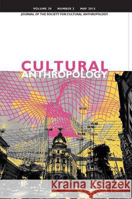 Cultural Anthropology: Journal of the Society for Cultural Anthropology (Volume 30, Number 2, May 2015) Dominic Boyer James Faubion Cymene Howe 9781931303408 American Anthropological Association - książka