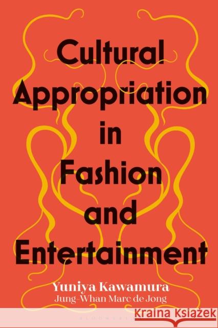 Cultural Appropriation in Fashion and Entertainment Yuniya Kawamura Jung-Whan Marc de Jong 9781350170551 Bloomsbury Visual Arts - książka