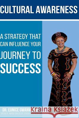 Cultural Awareness: A Strategy That Can Influence Your Journey to Success Eunice Gwanmesia 9781978440586 Createspace Independent Publishing Platform - książka