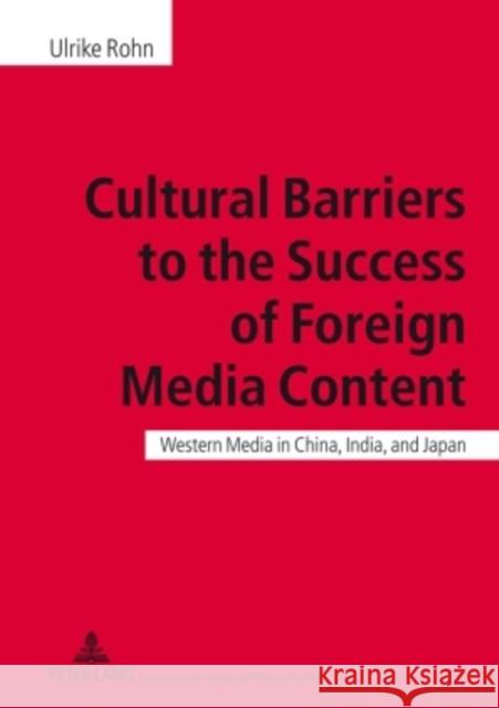 Cultural Barriers to the Success of Foreign Media Content: Western Media in China, India, and Japan Rohn, Ulrike 9783631594308 BERTRAMS - książka