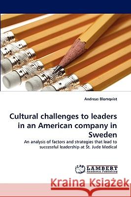 Cultural Challenges to Leaders in an American Company in Sweden Andreas Blomqvist 9783838320687 LAP Lambert Academic Publishing - książka