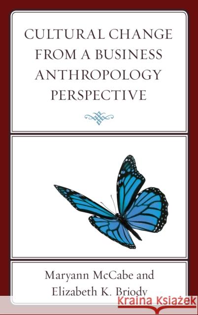 Cultural Change from a Business Anthropology Perspective Maryann McCabe Elizabeth K. Briody Jo Aiken 9781498544511 Lexington Books - książka