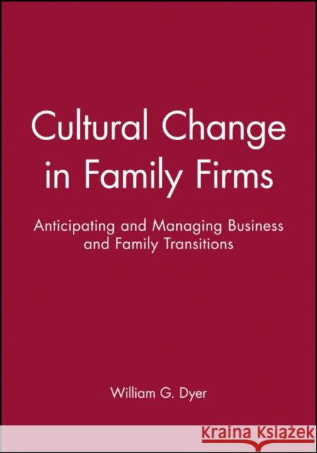 Cultural Change in Family Firms: Anticipating and Managing Business and Family Transitions Dyer, William G. 9780470622001 Jossey-Bass - książka