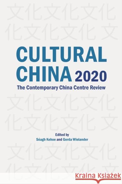 Cultural China 2020: The Contemporary China Centre Review Séagh Kehoe, Gerda Wielander 9781914386213 University of Westminster Press - książka